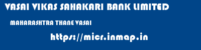 VASAI VIKAS SAHAKARI BANK LIMITED  MAHARASHTRA THANE VASAI   micr code